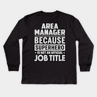 Area Manager  Because Superhero Is Not An Official Job Title Kids Long Sleeve T-Shirt